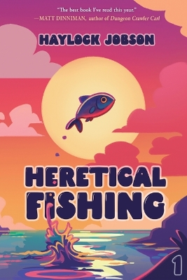 Heretical Fishing: A Cozy Guide to Annoying the Cults, Outsmarting the Fish, and Alienating Oneself book