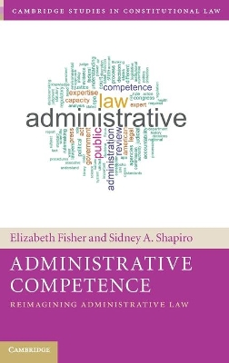 Administrative Competence: Reimagining Administrative Law by Elizabeth Fisher