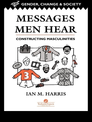 Messages Men Hear: Constructing Masculinities by Ian M. Harris