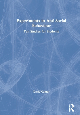 Experiments in Anti-Social Behaviour: Ten Studies for Students by David Canter