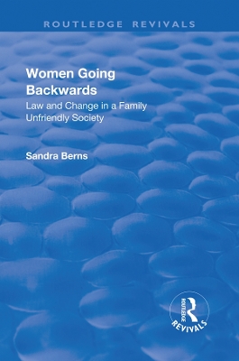Women Going Backwards: Law and Change in a Family Unfriendly Society by Sandra Berns