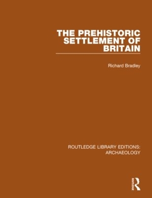 The Prehistoric Settlement of Britain by Richard Bradley
