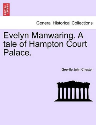 Evelyn Manwaring. a Tale of Hampton Court Palace. book