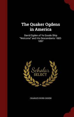The Quaker Ogdens in America by Charles Burr Ogden