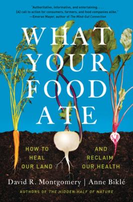 What Your Food Ate: How to Restore Our Land and Reclaim Our Health book
