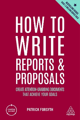 How to Write Reports and Proposals: Create Attention-Grabbing Documents that Achieve Your Goals book