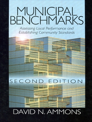 Municipal Benchmarks: Assessing Local Performance and Establishing Community Standards by David N. Ammons