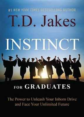Instinct for Graduates by T. D. Jakes