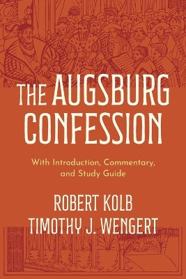 The Augsburg Confession: With Introduction, Commentary, and Study Guide book