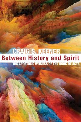 Between History and Spirit by Craig S Keener