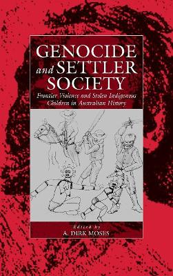 Genocide and Settler Society by A Dirk Moses