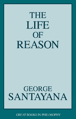 The Life Of Reason by George Santayana