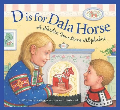 D Is for Dala Horse: A Nordic Countries Alphabet by Kathy-Jo Wargin