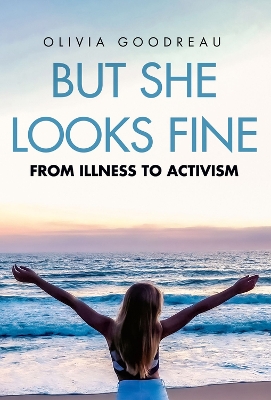 But She Looks Fine: From Illness to Activism by Olivia Goodreau