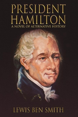 President Hamilton: A Novel of Alternative History book