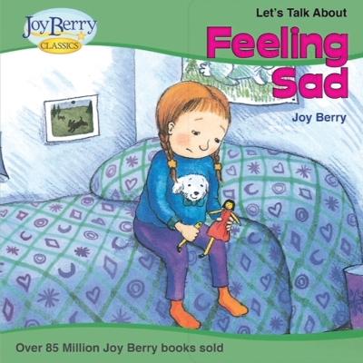 Let's Talk About Feeling Sad by Joy Berry