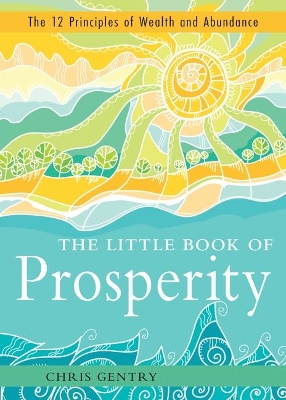 The Little Book of Prosperity: The 12 Principles of Wealth and Abundance book