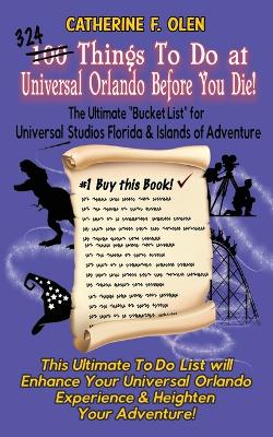 One Hundred Things to do at Universal Orlando Before you Die: The Ultimate Bucket List for Universal Studios Florida and Islands of Adventure book