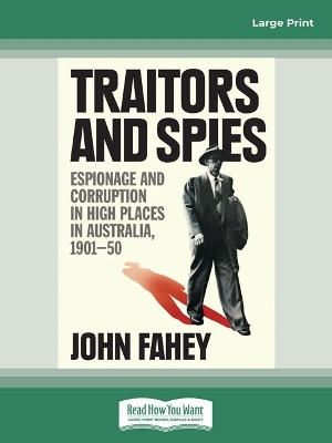 Traitors and Spies: Espionage and corruption in high places in Australia, 1901-50 by John Fahey