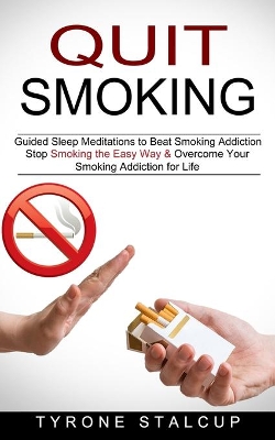 Quit Smoking: Stop Smoking the Easy Way & Overcome Your Smoking Addiction for Life (Guided Sleep Meditations to Beat Smoking Addiction) book