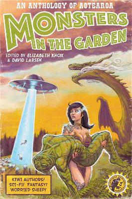 Monsters in the Garden: An Anthology of Aotearoa New Zealand Science Fiction and Fantasy book