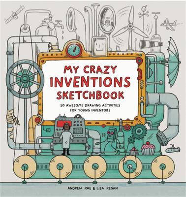 My Crazy Inventions Sketchbook: 50 Awesome Drawing Activities book