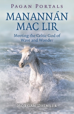 Pagan Portals - Manannán mac Lir: Meeting the Celtic God of Wave and Wonder book