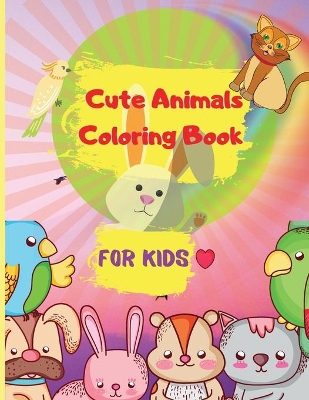 Cute Animals Coloring Book for Kids: Easy Coloring Pages of Animal for Little Kids, Boys & Girls Adorable Designs, Best Gift for Home or Travel Relaxation book