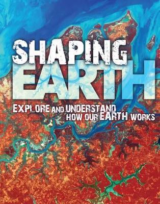 Shaping Earth: Explore and Understand how our Earth Works book