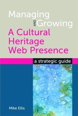 Managing and Growing a Cultural Heritage Web Presence by Mike Ellis