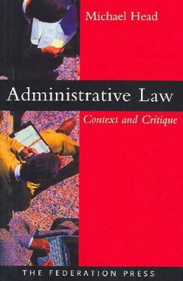 Administrative Law: Context and Critique by Michael Head