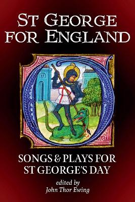 St George for England: Songs and Plays for St George’s Day by John Thor Ewing