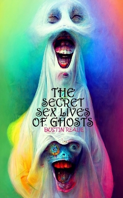 The Secret Sex Lives of Ghosts book