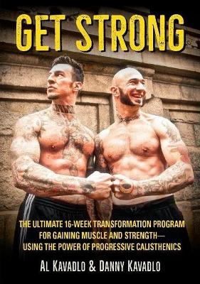 Get Strong: The Ultimate 16-Week Transformation Program For gaining Muscle And Strength—Using The Power Of Progressive Calisthenics book