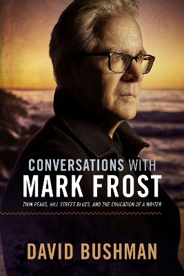 Conversations With Mark Frost: Twin Peaks, Hill Street Blues, and the Education of a Writer book