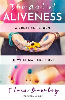 The Art of Aliveness: A Creative Return to What Matters Most book