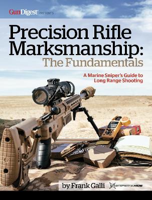 Precision Rifle Marksmanship: The Fundamentals - A Marine Sniper's Guide to Long Range Shooting: A Marine Sniper's Guide to Long Range Shooting book