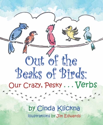 Out of the Beaks of Birds: Our Crazy, Pesky…Verbs: Our Crazy, Pesky…Verbs book
