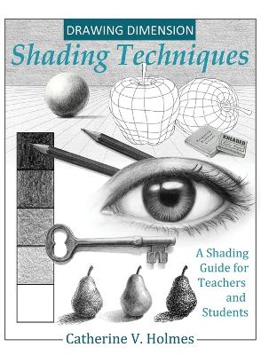 Drawing Dimension - Shading Techniques: A Shading Guide for Teachers and Students book