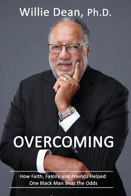 Overcoming: How Faith, Family & Friends Helped One Black Man Beat the Odds book