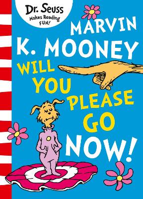 Marvin K. Mooney will you Please Go Now! by Dr. Seuss