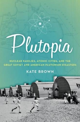 Plutopia by Professor of History Kate Brown