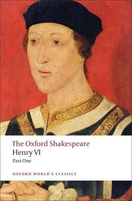 Henry VI, Part One: The Oxford Shakespeare by William Shakespeare