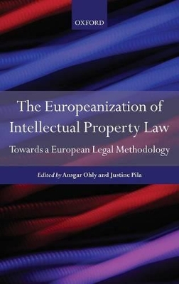 The Europeanization of Intellectual Property Law: Towards a European Legal Methodology book