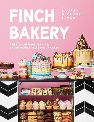 Finch Bakery: Sweet Homemade Treats and Showstopper Celebration Cakes. A SUNDAY TIMES BESTSELLER by Lauren Finch