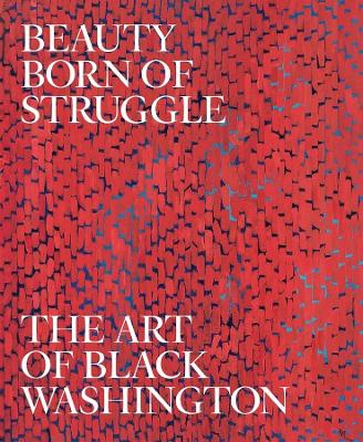 Beauty Born of Struggle: The Art of Black Washington book