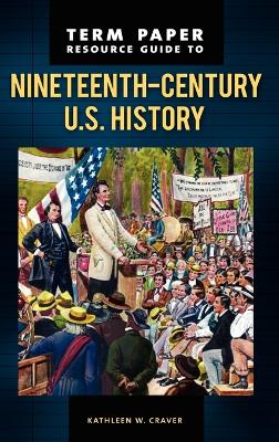 Term Paper Resource Guide to Nineteenth-Century U.S. History book