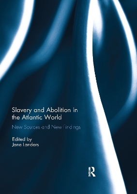 Slavery and Abolition in the Atlantic World: New Sources and New Findings by Jane Landers