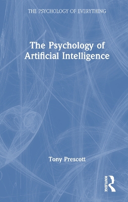 The Psychology of Artificial Intelligence by Tony Prescott