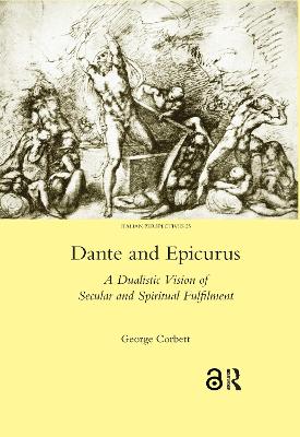 Dante and Epicurus: A Dualistic Vision of Secular and Spiritual Fulfilment by George Corbett